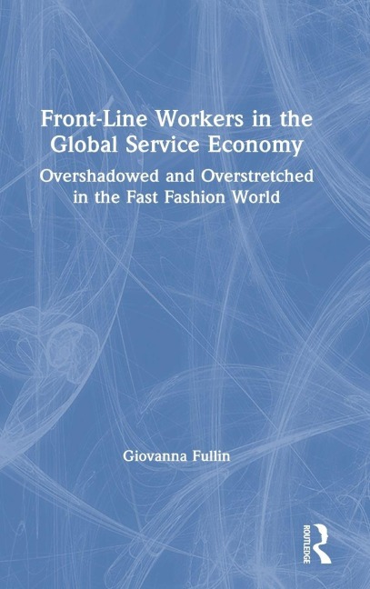 Front-Line Workers in the Global Service Economy - Giovanna Fullin