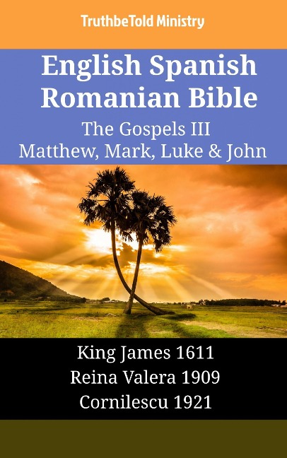 English Spanish Romanian Bible - The Gospels III - Matthew, Mark, Luke & John - Truthbetold Ministry