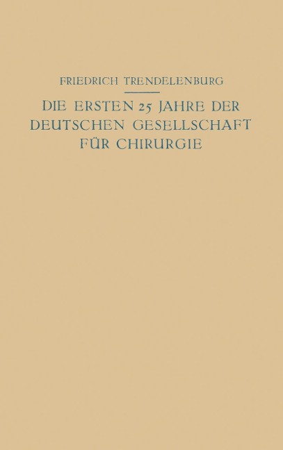 Die ersten 25 Jahre der Deutschen Gesellschaft für Chirurgie - Na Trendelenburg, Na Friedrich