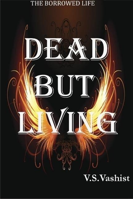 Dead But Living (The Borrowed Life, #1) - Varun Vashist