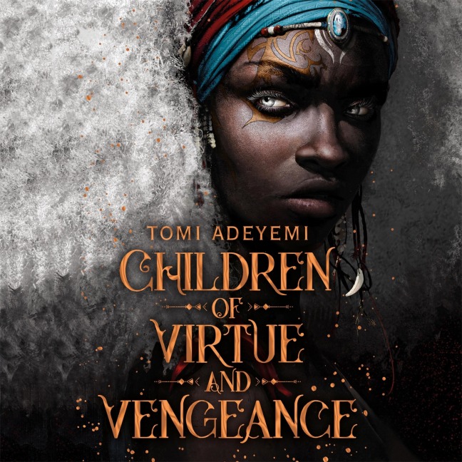 Children of Virtue and Vengeance - Tomi Adeyemi