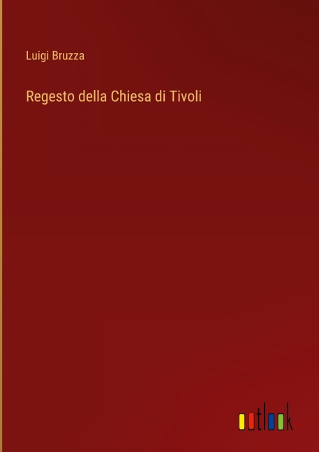 Regesto della Chiesa di Tivoli - Luigi Bruzza