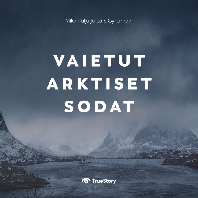 Vaietut arktiset sodat - Lars Gyllenhaal, Mika Kulju