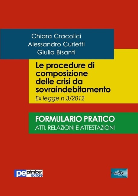 Le procedure di composizione delle crisi da sovraindebitamento. Formulario pratico - Chiara Cracolici, Alessandro Curletti, Giulia Bisanti