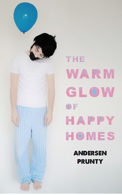 The Warm Glow of Happy Homes - Andersen Prunty