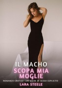 Cover-Bild zum Titel 'Il Macho scopa mia Moglie' von 'Lara Steele'