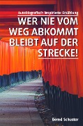 Cover-Bild zum Titel 'Wer nie vom Weg abkommt, bleibt auf der Strecke!' von 'Bernd Schuster'