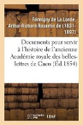 Cover-Bild zum Titel 'Documents Inédits Pour Servir À l'Histoire de l'Ancienne Académie Royale Des Belles-Lettres de Caen' von 'Arthur-Richard-Rouxelin de Formigny de la Londe'