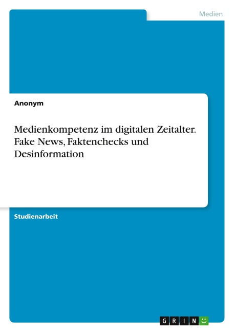 Medienkompetenz im digitalen Zeitalter. Fake News, Faktenchecks und Desinformation - Anonymous