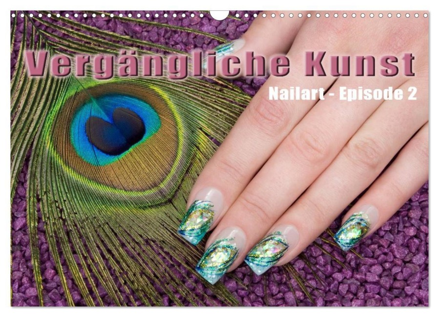 Vergängliche Kunst - Nailart Episode 2 (Wandkalender 2025 DIN A3 quer), CALVENDO Monatskalender - Christoph Hähnel