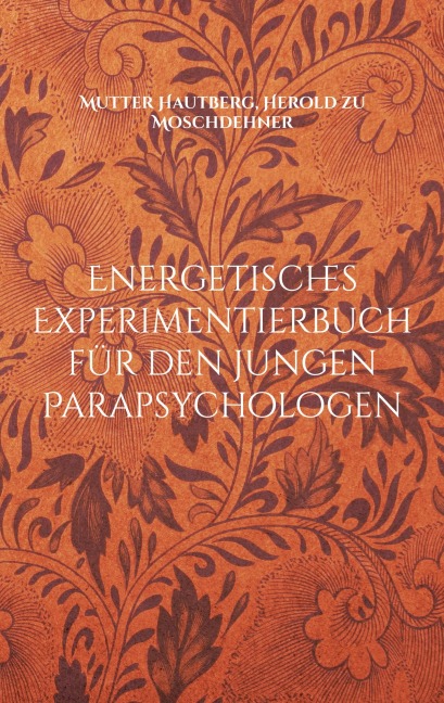 Energetisches Experimentierbuch für den jungen Parapsychologen - Mutter Hautberg, Herold Zu Moschdehner