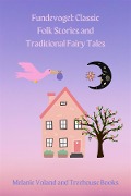 Fundevogel: Classic Folk Stories and Traditional Fairy Tales - Melanie Voland, Treehouse Books