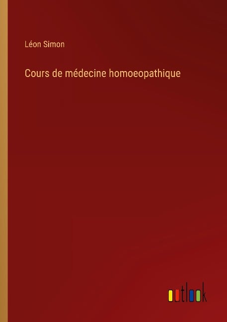 Cours de médecine homoeopathique - Léon Simon