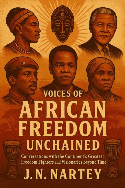 Voices of African Freedom Unchained - J. N. Nartey