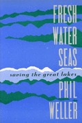 Cover-Bild zum Titel 'Fresh Water Seas: Saving the Great Lakes' von 'Phil Weller'