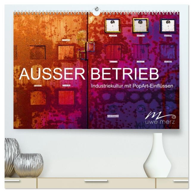 AUSSER BETRIEB - Industriekultur mit PopArt-Einflüssen (hochwertiger Premium Wandkalender 2026 DIN A2 quer), Kunstdruck in Hochglanz - Uwe Merz
