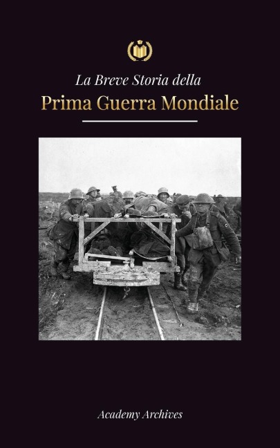 La Breve Storia della Prima Guerra Mondiale - Academy Archives