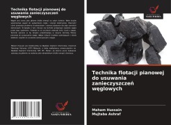 Cover-Bild zum Titel 'Technika flotacji pianowej do usuwania zanieczyszcze¿ w¿glowych' von 'Maham Hussain, Mujtaba Ashraf'