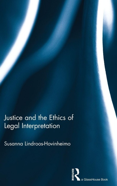 Justice and the Ethics of Legal Interpretation - Susanna Hovinheimo