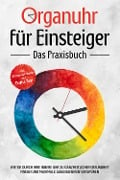 Organuhr für Einsteiger - Das Praxisbuch: Wie Sie durch Ihre innere Uhr zu ganzheitlicher Gesundheit finden und maximale Lebensenergie verspüren - inkl. 21-Tage-Actionplan und Dosha-Test - Maria Seenberg