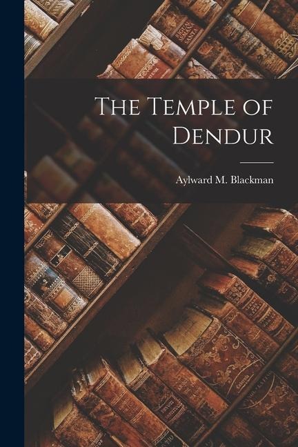 The Temple of Dendur - Aylward M. Blackman