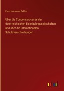 Cover-Bild zum Titel 'Über die Couponsprocesse der österreichischen Eisenbahngesellschaften und über die internationalen Schuldverschreibungen' von 'Ernst Immanuel Bekker'