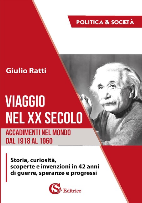 Viaggio nel XX secolo. Accadimenti nel mondo dal 1918 al 1960. Storia, curiosità, scoperte e invenzioni in 42 anni di guerre, speranze e progressi - Giulio Ratti