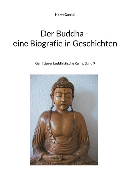 Der Buddha - Biografie in Geschichten - Horst Gunkel