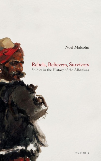 Rebels, Believers, Survivors - Noel Malcolm