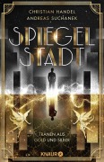 Cover-Bild zum Titel 'Spiegelstadt. Tränen aus Gold und Silber' von 'Christian Handel, Andreas Suchanek'