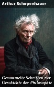 Cover-Bild zum Titel 'Gesammelte Schriften zur Geschichte der Philosophie' von 'Arthur Schopenhauer'