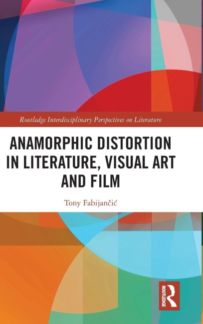 Anamorphic Distortion in Literature, Visual Art and Film - Tony Fabijan¿i¿