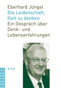 Cover-Bild zum Titel 'Die Leidenschaft, Gott zu denken' von 'Eberhard Jüngel'