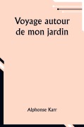 Cover-Bild zum Titel 'Voyage autour de mon jardin' von 'Alphonse Karr'
