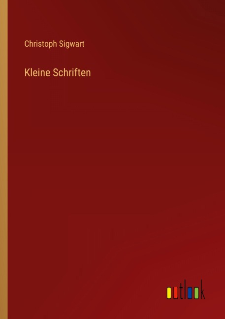 Kleine Schriften - Christoph Sigwart