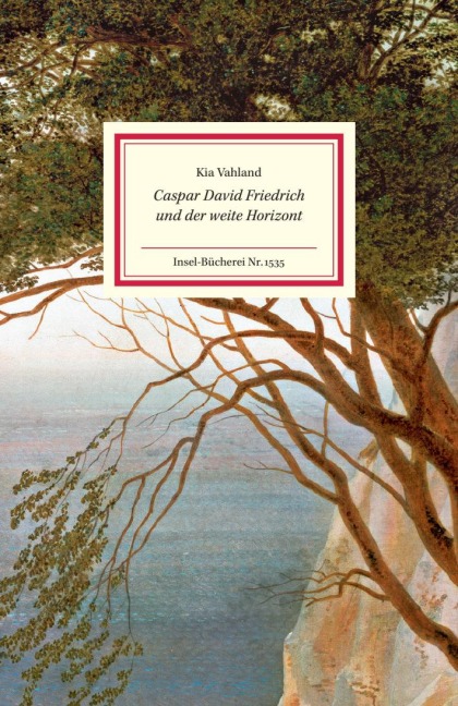 Caspar David Friedrich und der weite Horizont - Kia Vahland