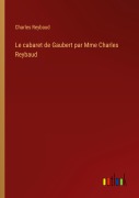 Cover-Bild zum Titel 'Le cabaret de Gaubert par Mme Charles Reybaud' von 'Charles Reybaud'