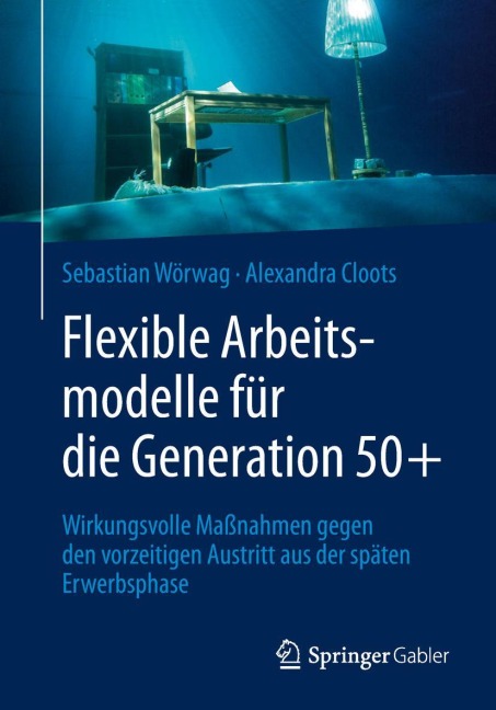 Flexible Arbeitsmodelle für die Generation 50+ - Alexandra Cloots, Sebastian Wörwag