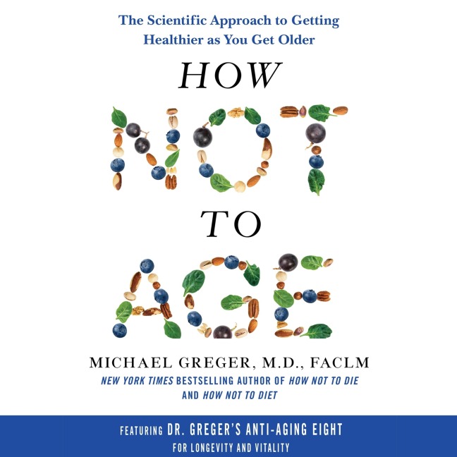 How Not to Age - Michael Greger