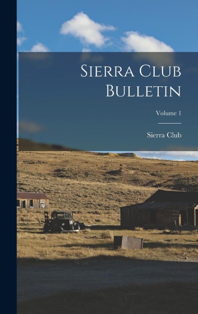 Sierra Club Bulletin; Volume 1 - 