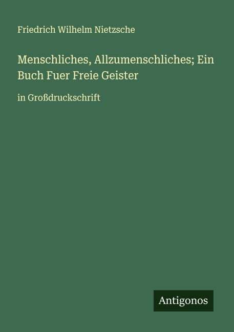 Menschliches, Allzumenschliches; Ein Buch Fuer Freie Geister - Friedrich Wilhelm Nietzsche