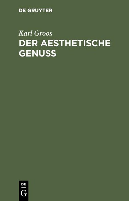 Der aesthetische Genuss - Karl Groos