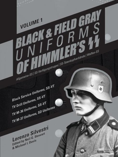 Black and Field Gray Uniforms of Himmler's Ss: Allgemeine-SS SS Verfügungstruppe SS Totenkopfverbände Waffen Ss, Vol. 1 - Lorenzo Silvestri