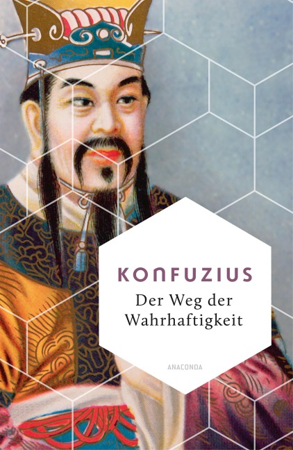 Der Weg der Wahrhaftigkeit. Das philosophische Fundament chinesischen Denkens - Konfuzius