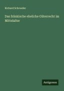 Cover-Bild zum Titel 'Das fränkische eheliche Güterrecht im Mittelalter' von 'Richard Schroeder'