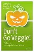 Cover-Bild zum Titel 'Don't Go Veggie!' von 'Udo Pollmer, Georg Keckl, Klaus Alfs'