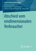Cover-Bild zum Titel 'Abschied vom eindimensionalen Verbraucher' von 'Christian Fridrich, Renate Hübner, Nina Tröger, Michael-Burkhard Piorkowsky, Karl Kollmann'