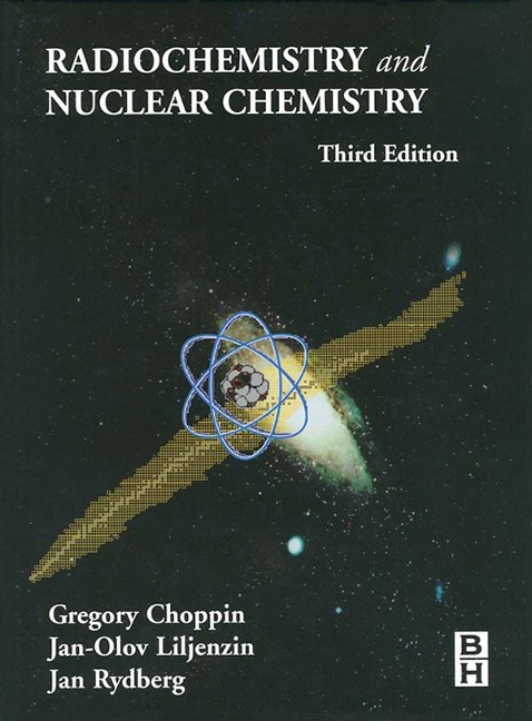 Radiochemistry and Nuclear Chemistry - Gregory Choppin, Jan Rydberg, Jan-Olov Liljenzin