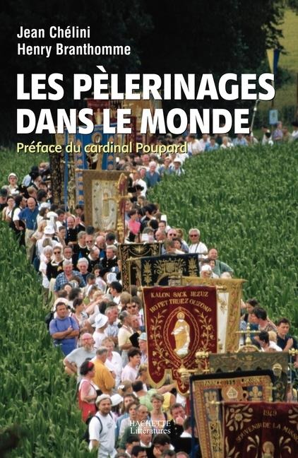 Les pèlerinages dans le monde - Jean Chélini, Henry Branthomme