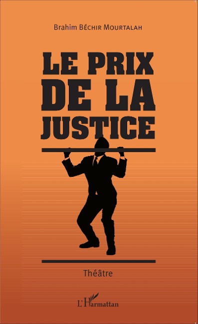 Le prix de la justice. Théâtre - Brahim Béchir Mourtalah